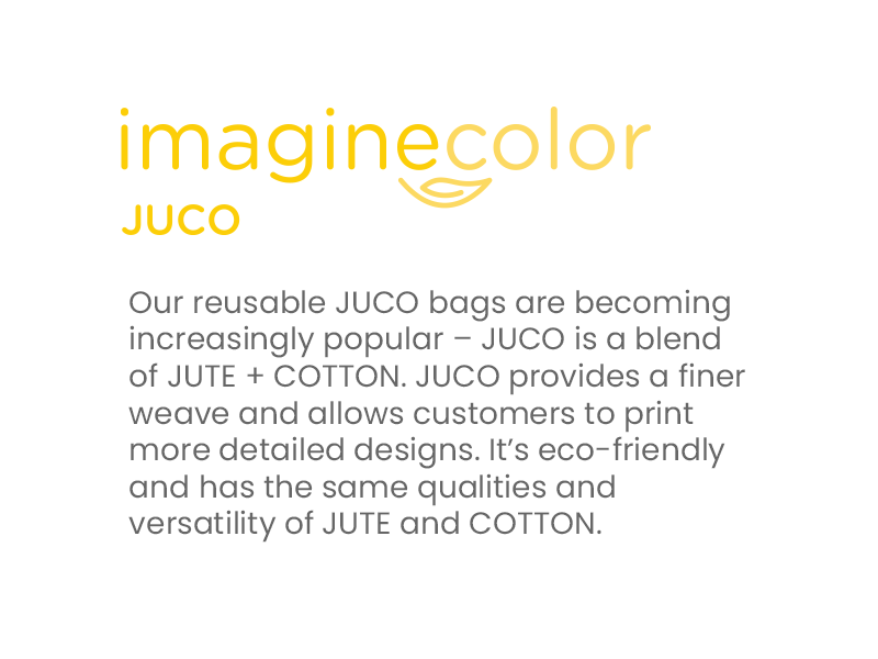 Our reusable JUCO bags are becoming increasingly popular – JUCO is a blend of JUTE + COTTON. JUCO provides a finer weave and allows customers to print more detailed designs. It’s eco-friendly and has the same qualities and versatility of JUTE and COTTON.